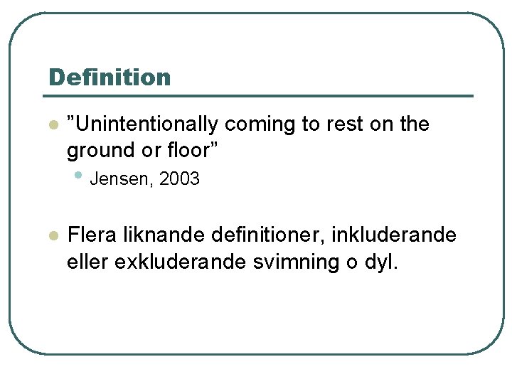 Definition l ”Unintentionally coming to rest on the ground or floor” • Jensen, 2003