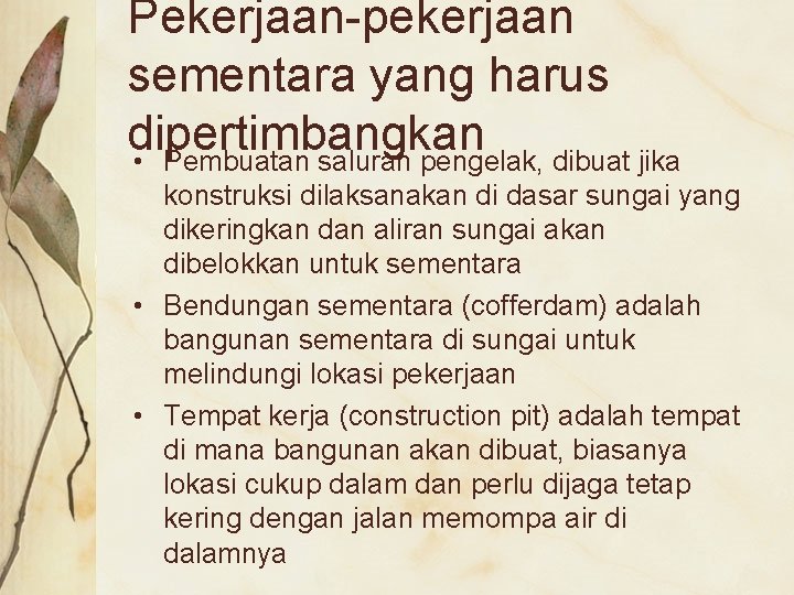 Pekerjaan-pekerjaan sementara yang harus dipertimbangkan • Pembuatan saluran pengelak, dibuat jika konstruksi dilaksanakan di