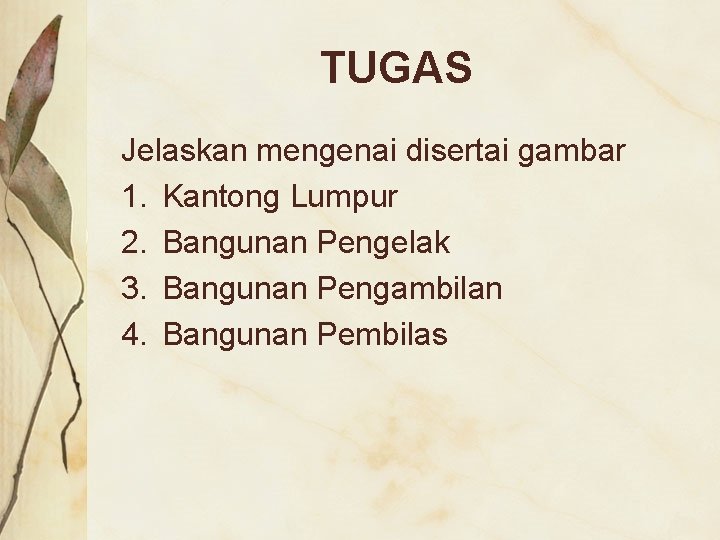 TUGAS Jelaskan mengenai disertai gambar 1. Kantong Lumpur 2. Bangunan Pengelak 3. Bangunan Pengambilan