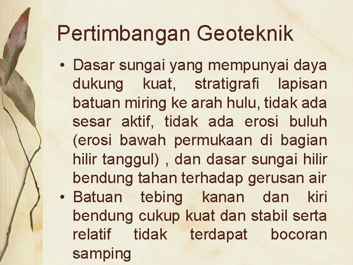 Pertimbangan Geoteknik • Dasar sungai yang mempunyai daya dukung kuat, stratigrafi lapisan batuan miring