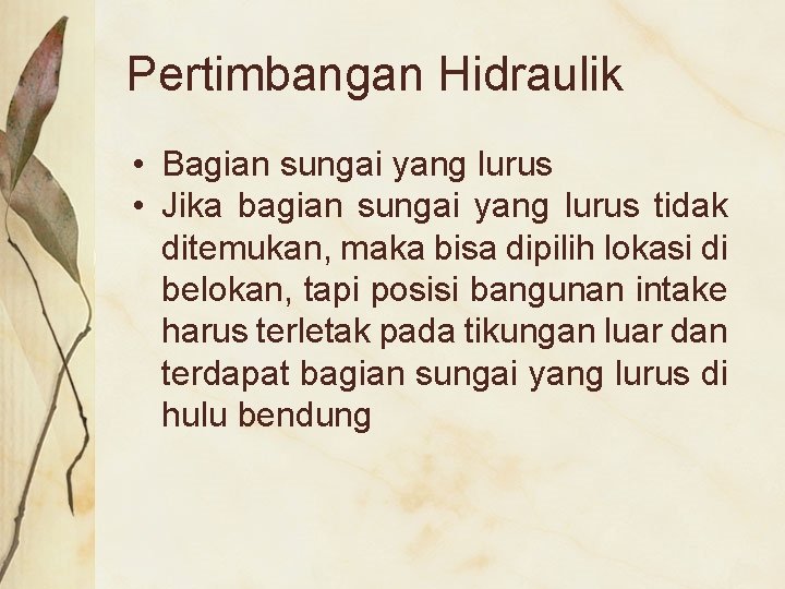 Pertimbangan Hidraulik • Bagian sungai yang lurus • Jika bagian sungai yang lurus tidak