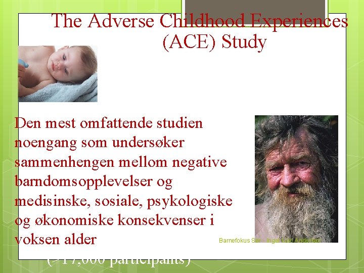 The Adverse Childhood Experiences (ACE) Study Den mest omfattende studien noengang som undersøker sammenhengen