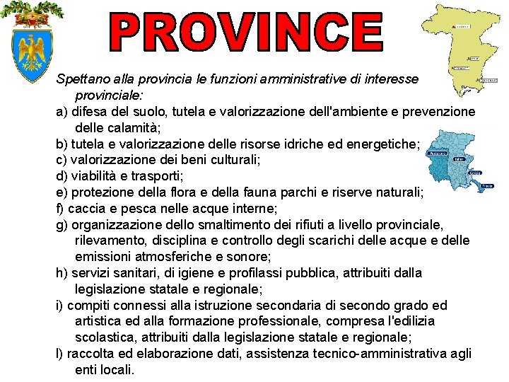 Spettano alla provincia le funzioni amministrative di interesse provinciale: a) difesa del suolo, tutela