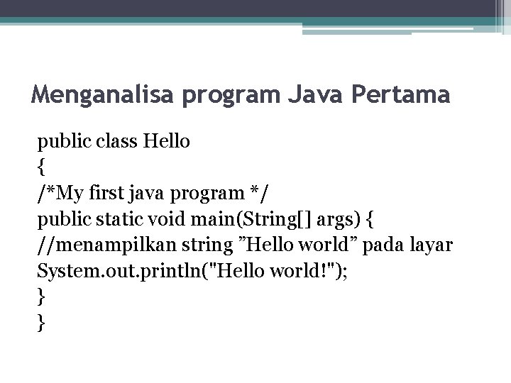 Menganalisa program Java Pertama public class Hello { /*My first java program */ public
