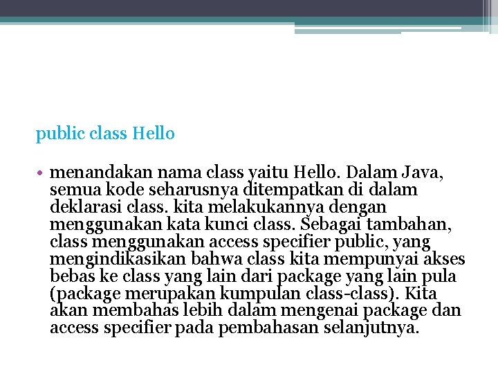 public class Hello • menandakan nama class yaitu Hello. Dalam Java, semua kode seharusnya