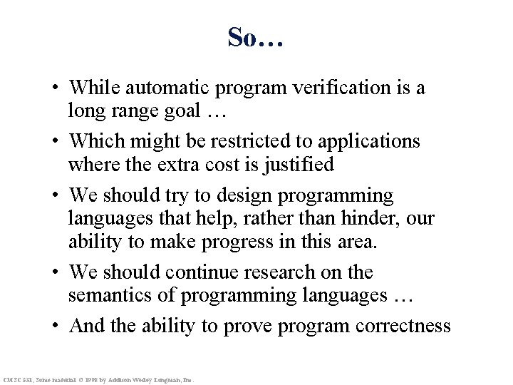 So… • While automatic program verification is a long range goal … • Which