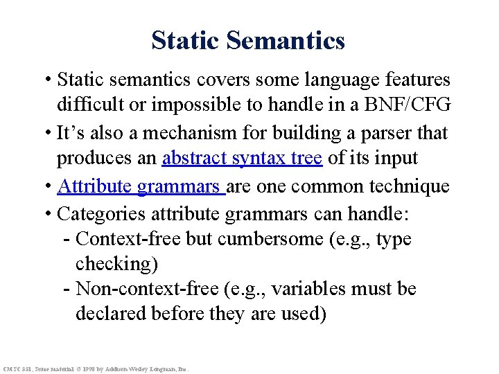 Static Semantics • Static semantics covers some language features difficult or impossible to handle