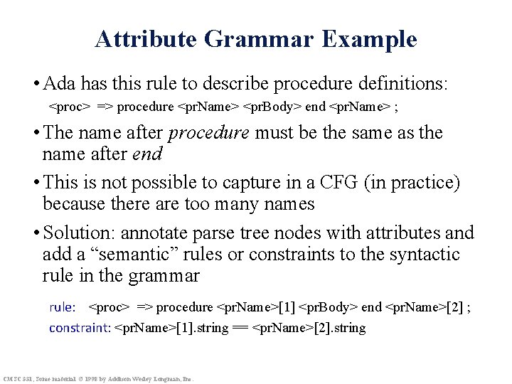 Attribute Grammar Example • Ada has this rule to describe procedure definitions: <proc> =>