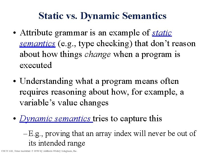 Static vs. Dynamic Semantics • Attribute grammar is an example of static semantics (e.