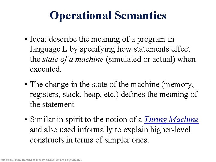 Operational Semantics • Idea: describe the meaning of a program in language L by