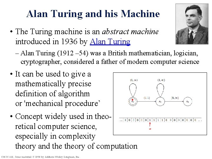 Alan Turing and his Machine • The Turing machine is an abstract machine introduced