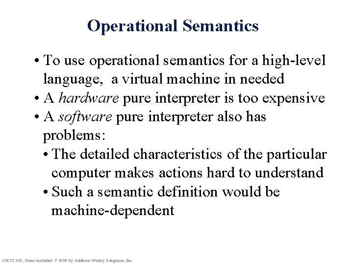 Operational Semantics • To use operational semantics for a high-level language, a virtual machine