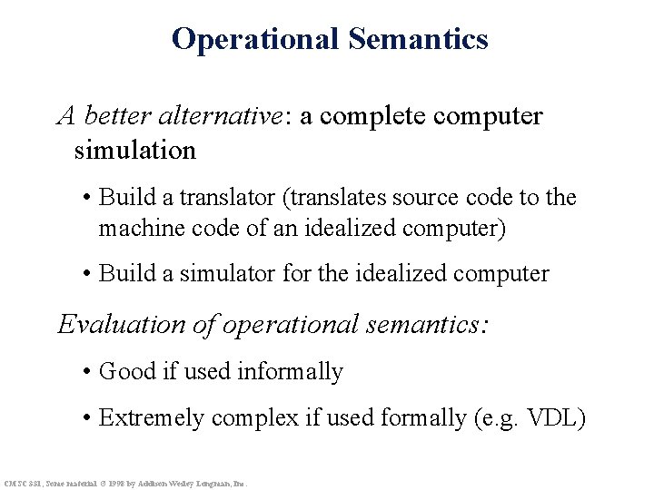 Operational Semantics A better alternative: a complete computer simulation • Build a translator (translates