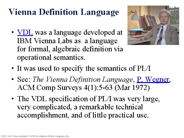 Vienna Definition Language • VDL was a language developed at IBM Vienna Labs as