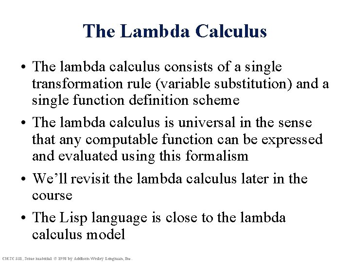 The Lambda Calculus • The lambda calculus consists of a single transformation rule (variable