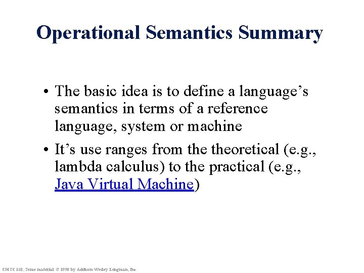 Operational Semantics Summary • The basic idea is to define a language’s semantics in