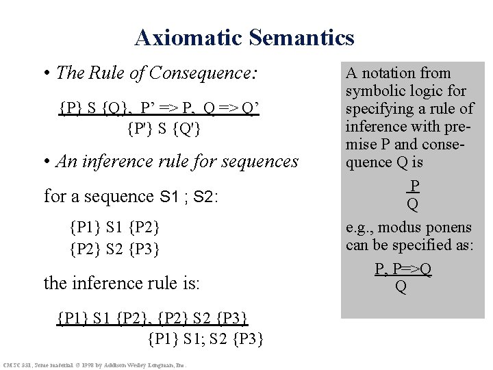 Axiomatic Semantics • The Rule of Consequence: {P} S {Q}, P’ => P, Q