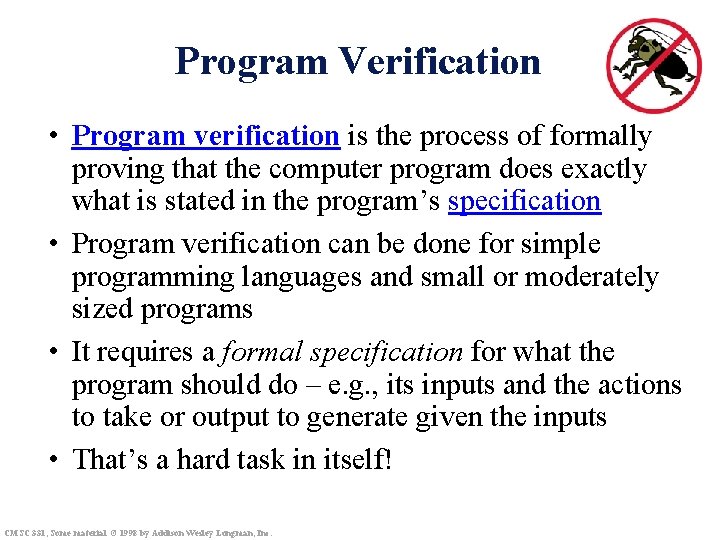 Program Verification • Program verification is the process of formally proving that the computer