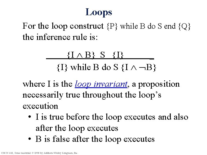 Loops For the loop construct {P} while B do S end {Q} the inference