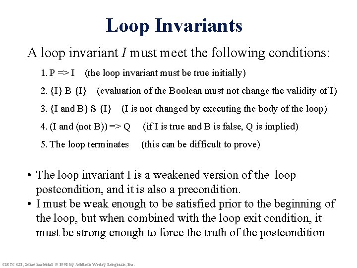 Loop Invariants A loop invariant I must meet the following conditions: 1. P =>