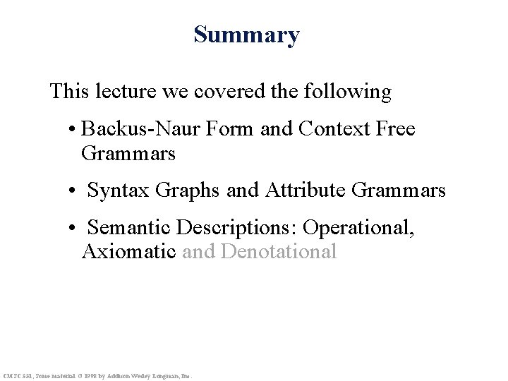 Summary This lecture we covered the following • Backus-Naur Form and Context Free Grammars