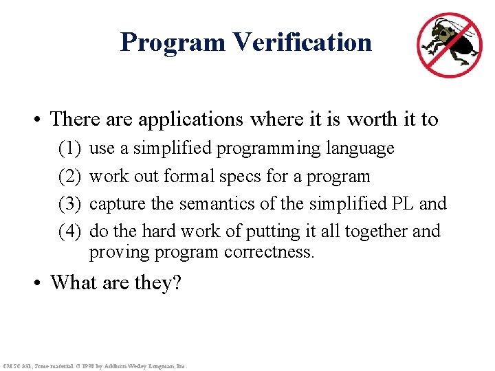 Program Verification • There applications where it is worth it to (1) (2) (3)