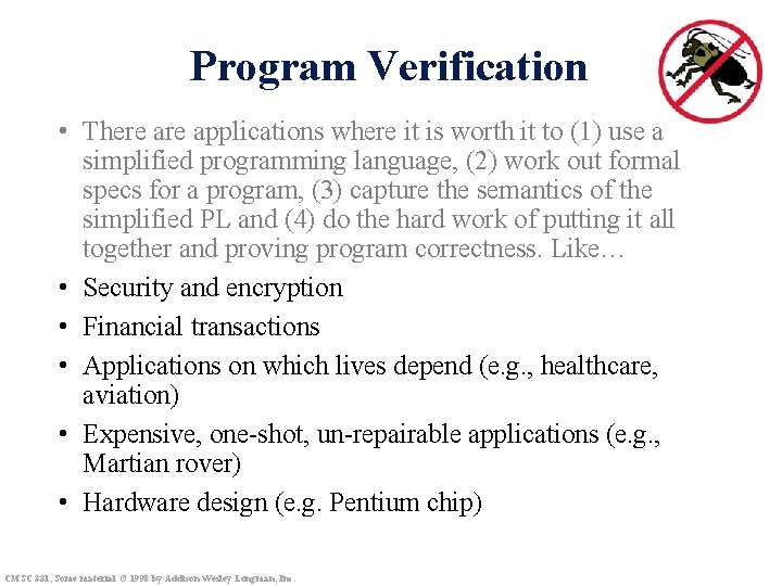 Program Verification • There applications where it is worth it to (1) use a