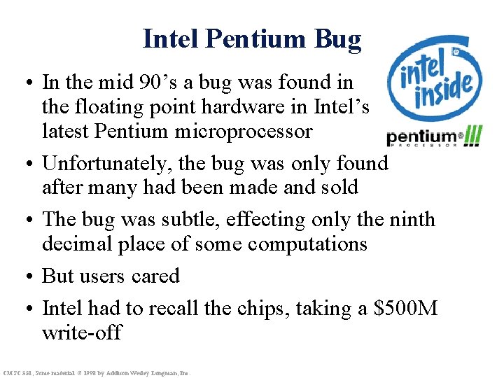 Intel Pentium Bug • In the mid 90’s a bug was found in the