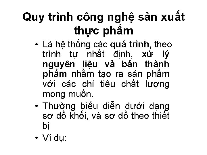 Quy trình công nghệ sản xuất thực phẩm • Là hệ thống các quá