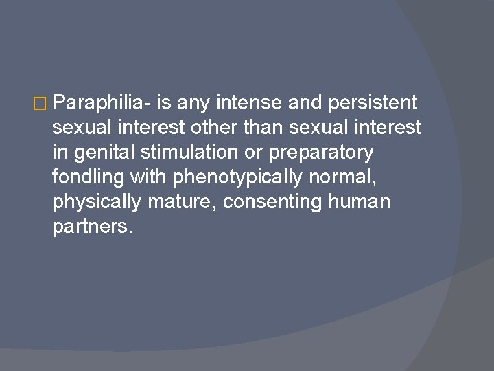 � Paraphilia- is any intense and persistent sexual interest other than sexual interest in