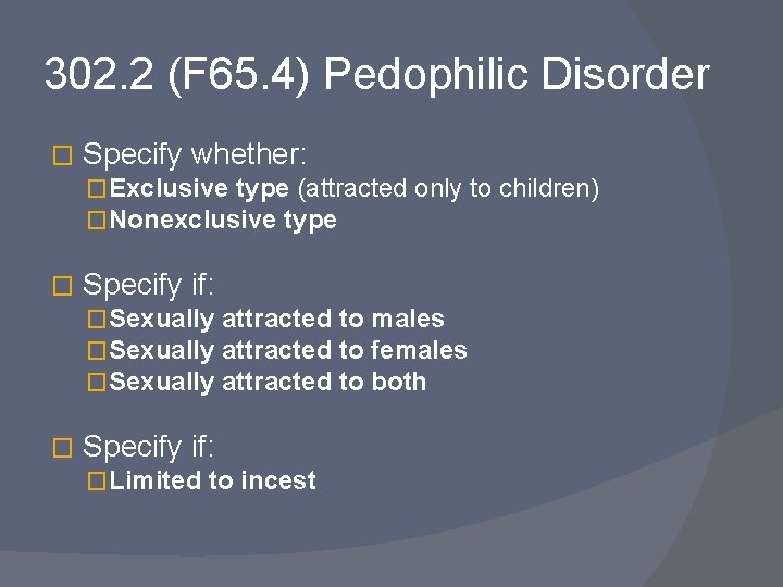 302. 2 (F 65. 4) Pedophilic Disorder � Specify whether: �Exclusive type (attracted only