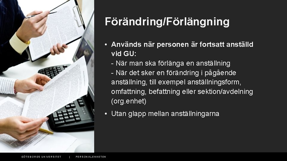 Förändring/Förlängning • Används när personen är fortsatt anställd vid GU: - När man ska