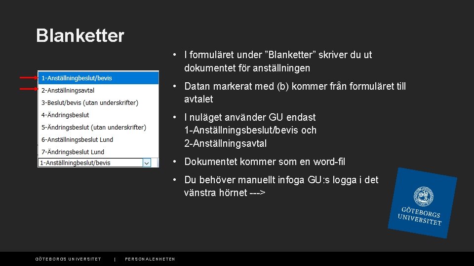 Blanketter • I formuläret under ”Blanketter” skriver du ut dokumentet för anställningen • Datan