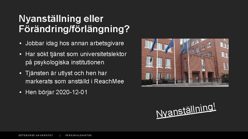 Nyanställning eller Förändring/förlängning? • Jobbar idag hos annan arbetsgivare • Har sökt tjänst som