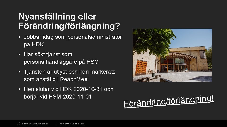 Nyanställning eller Förändring/förlängning? • Jobbar idag som personaladministratör på HDK • Har sökt tjänst