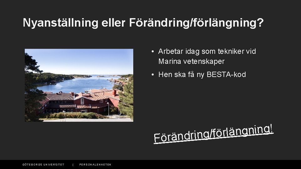 Nyanställning eller Förändring/förlängning? • Arbetar idag som tekniker vid Marina vetenskaper • Hen ska