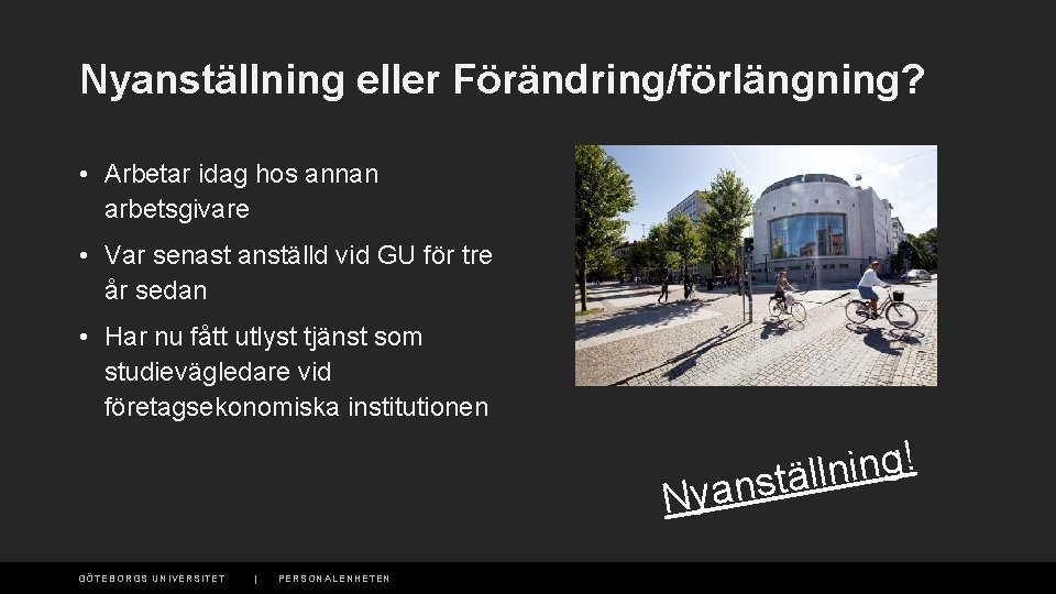 Nyanställning eller Förändring/förlängning? • Arbetar idag hos annan arbetsgivare • Var senast anställd vid