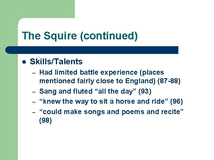 The Squire (continued) l Skills/Talents – – Had limited battle experience (places mentioned fairly