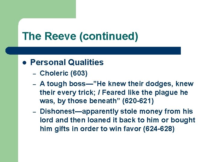 The Reeve (continued) l Personal Qualities – – – Choleric (603) A tough boss—”He