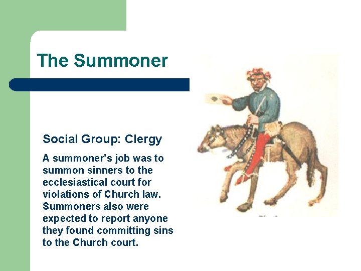 The Summoner Social Group: Clergy A summoner’s job was to summon sinners to the