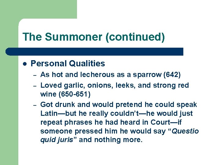The Summoner (continued) l Personal Qualities – – – As hot and lecherous as
