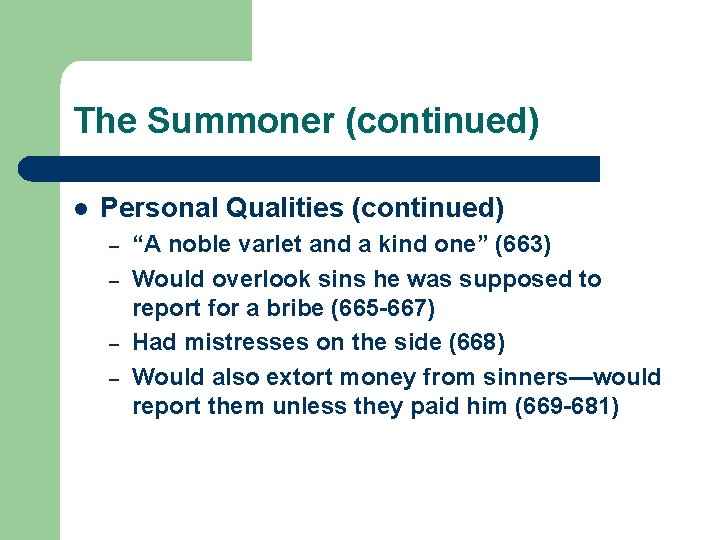 The Summoner (continued) l Personal Qualities (continued) – – “A noble varlet and a