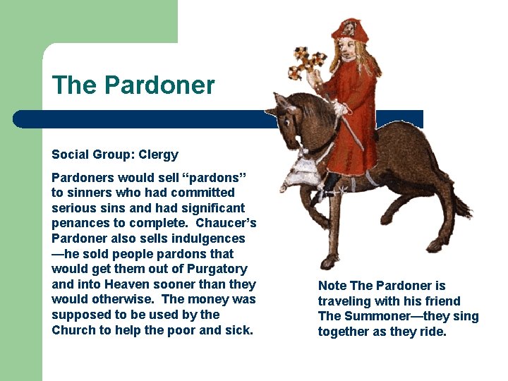 The Pardoner Social Group: Clergy Pardoners would sell “pardons” to sinners who had committed