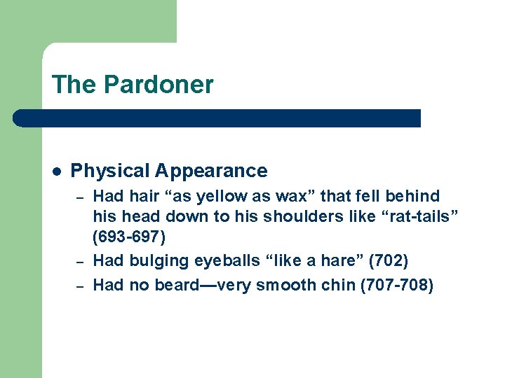 The Pardoner l Physical Appearance – – – Had hair “as yellow as wax”