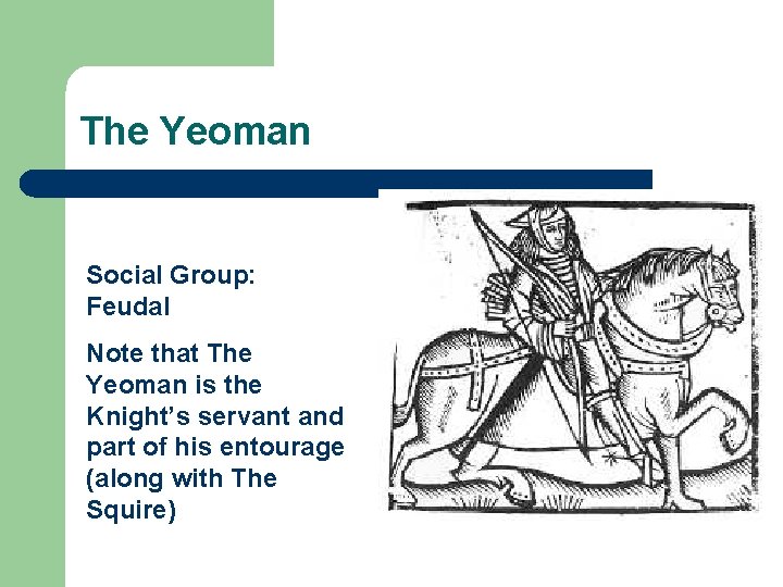 The Yeoman Social Group: Feudal Note that The Yeoman is the Knight’s servant and