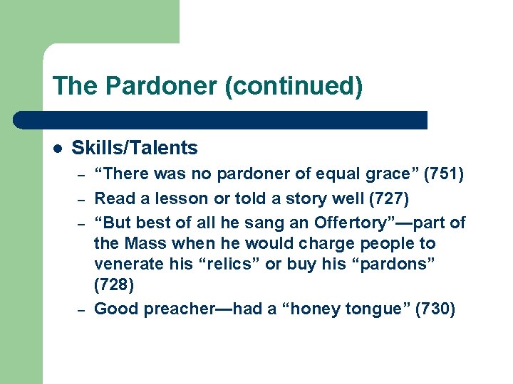 The Pardoner (continued) l Skills/Talents – – “There was no pardoner of equal grace”