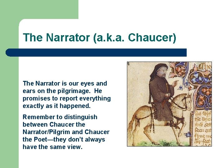 The Narrator (a. k. a. Chaucer) The Narrator is our eyes and ears on
