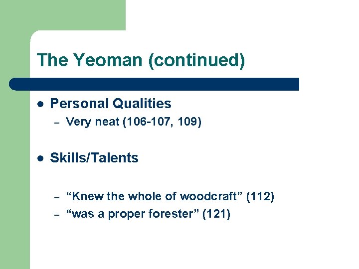 The Yeoman (continued) l Personal Qualities – l Very neat (106 -107, 109) Skills/Talents