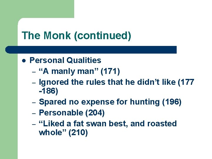 The Monk (continued) l Personal Qualities – “A manly man” (171) – Ignored the