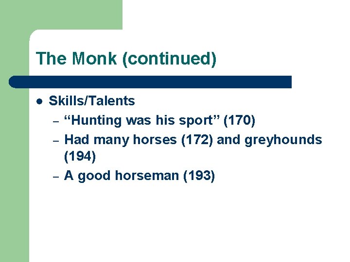 The Monk (continued) l Skills/Talents – “Hunting was his sport” (170) – Had many